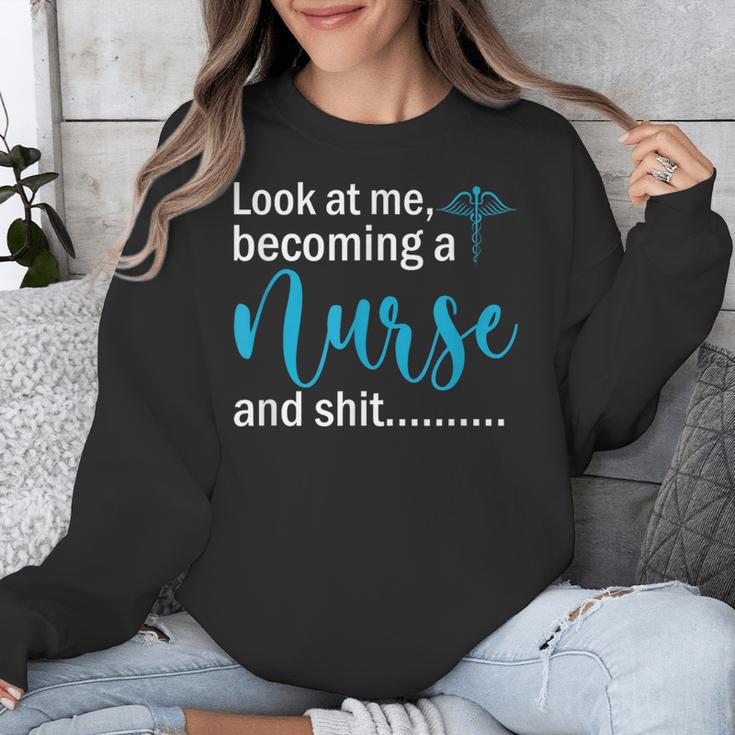 Look At Me Becoming A Nurse &Shit Graduation Nursing Student Unisex Sweatshirt