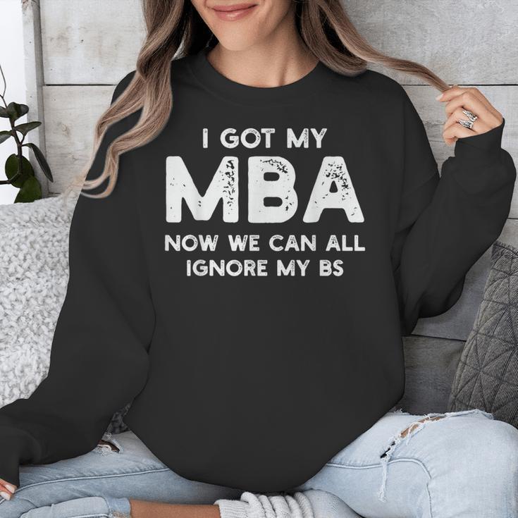 I Got My MBA Now We Can All Ignore My BS Graduation Day MBA Unisex Sweatshirt