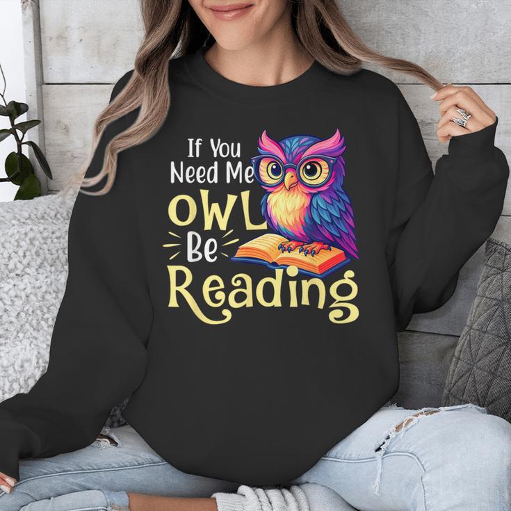 If You Need Me Owl Be Reading Book Lover Reading Bookworm Unisex Sweatshirt