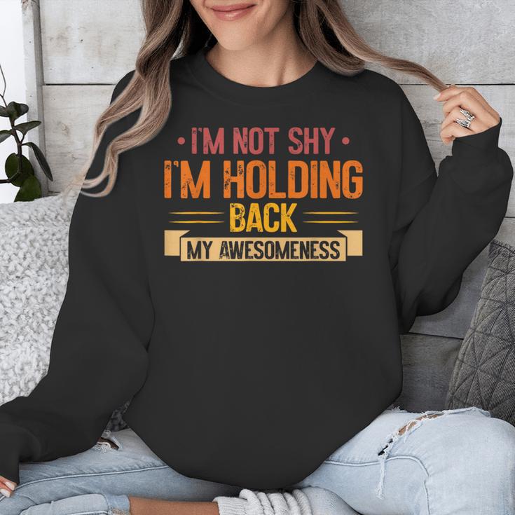 Im Not Shy Im Holding Back My Awesomeness Introvert Unisex Sweatshirt Im Not Shy Im Holding Back My Awesomeness Introvert Unisex Sweatshirt