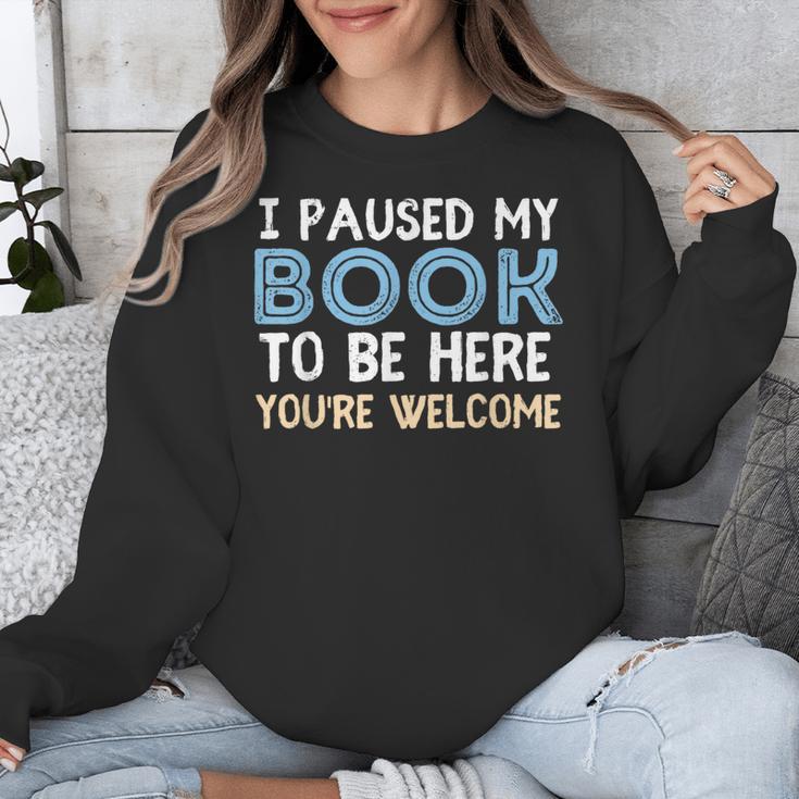 I Paused My Book To Be Here You'Re Welcome Reading Lover Unisex Sweatshirt I Paused My Book To Be Here You'Re Welcome Reading Lover Unisex Sweatshirt