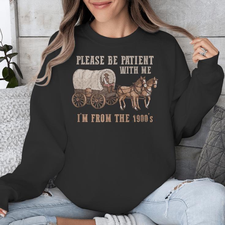 PLEASE BE PATIENT WITH ME I'M FROM THE 1900s Clever Unisex Sweatshirt