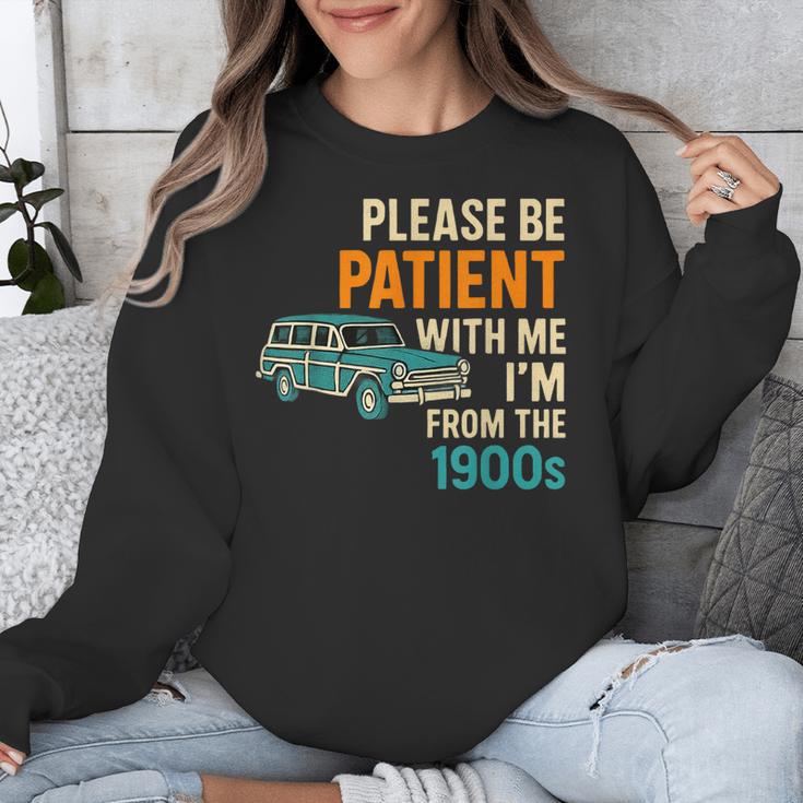 Please Be Patient With Me I'm From The 1900s Vintage For Man Unisex Sweatshirt Please Be Patient With Me I'm From The 1900s Vintage For Man Unisex Sweatshirt