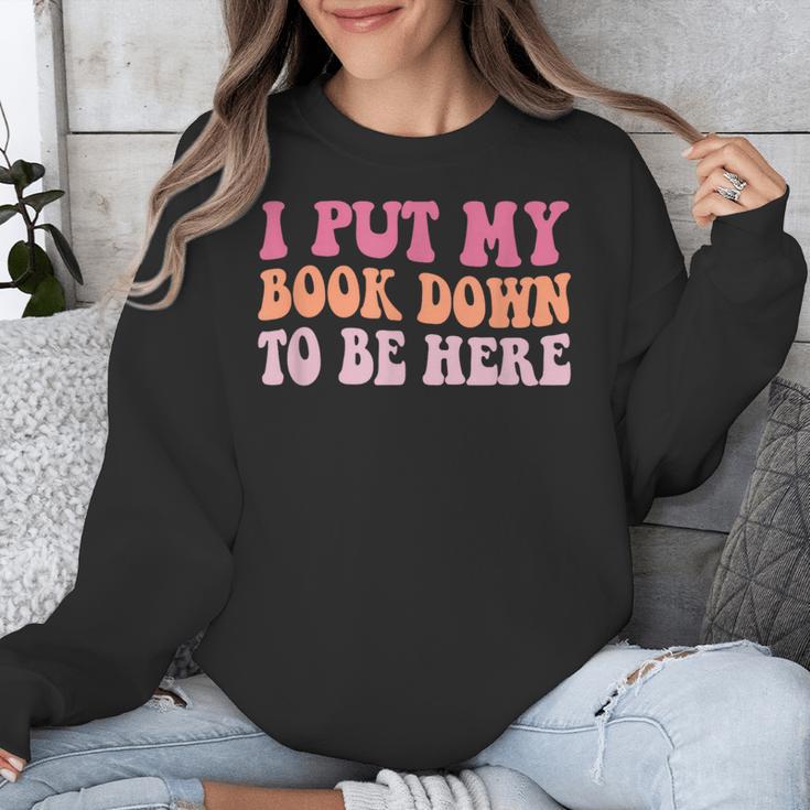 I Put My Book Down To Be Here Book Lover Book Nerd Unisex Sweatshirt I Put My Book Down To Be Here Book Lover Book Nerd Unisex Sweatshirt