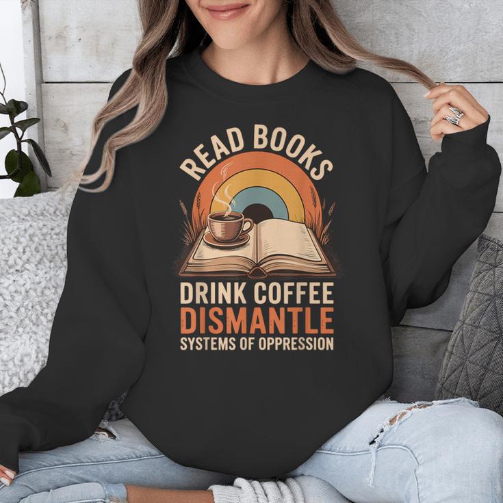 Read Books Drink Coffee Dismantle Systems Of Oppression Unisex Sweatshirt