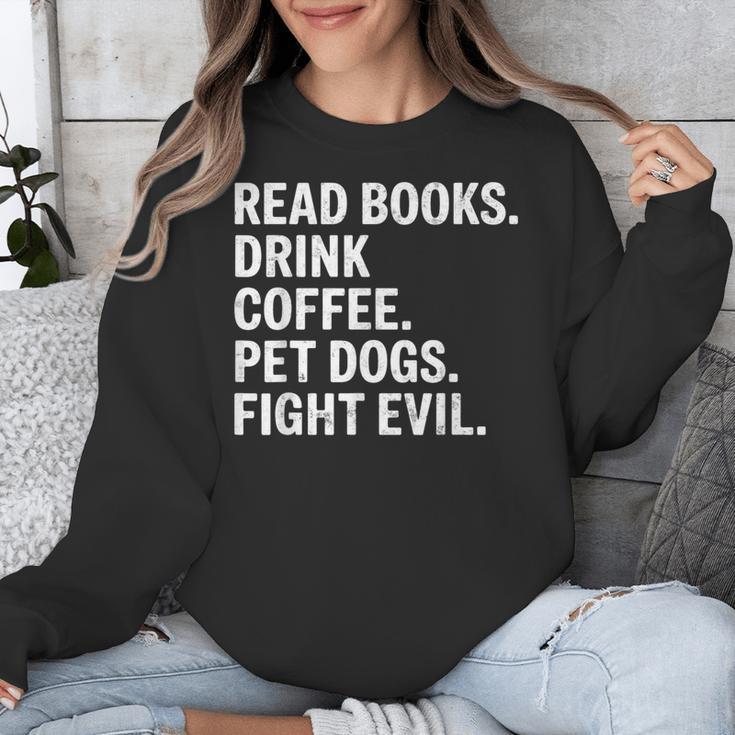 Read Books Drink Coffee Pet Dogs Fight Evil Bookworm Unisex Sweatshirt Read Books Drink Coffee Pet Dogs Fight Evil Bookworm Unisex Sweatshirt