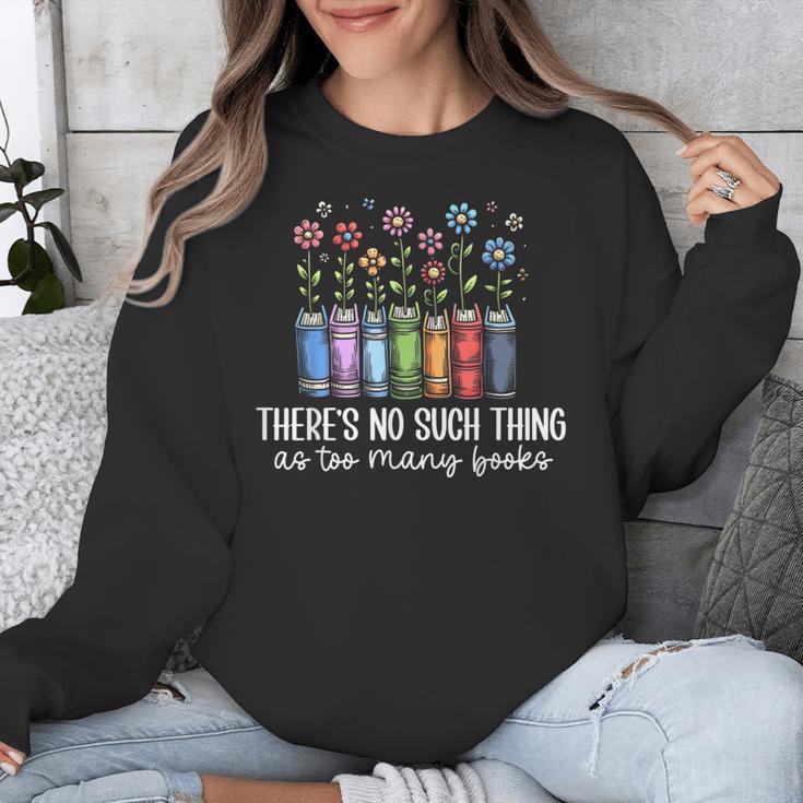 There's No Such Thing As Too Many Books Bookworm Libraries Unisex Sweatshirt