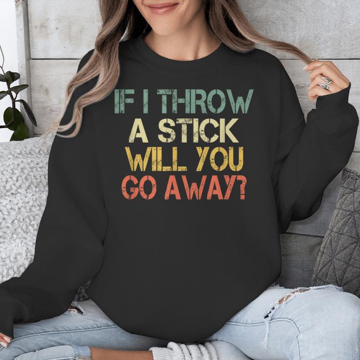 Sarcasm If I Throw Stick Will You Go Away Introvert Unisex Sweatshirt Sarcasm If I Throw Stick Will You Go Away Introvert Unisex Sweatshirt