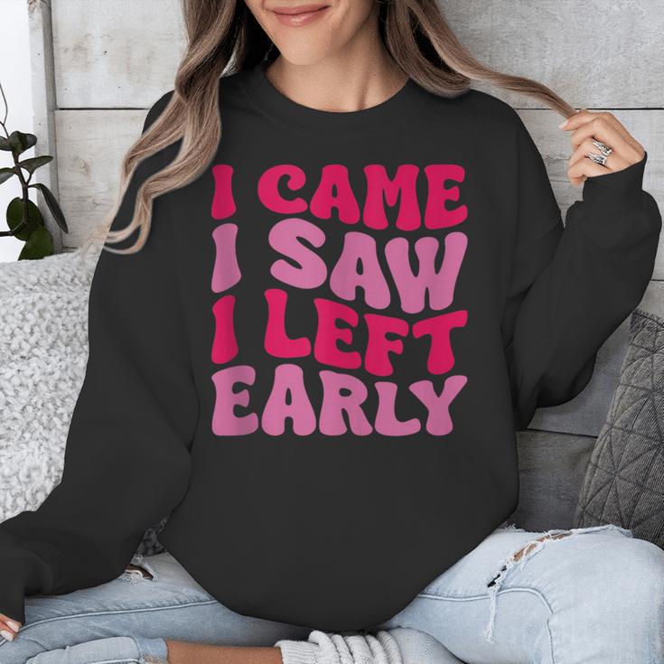 I Came I Saw I Left Early Sarcastic Introvert Saying Unisex Sweatshirt I Came I Saw I Left Early Sarcastic Introvert Saying Unisex Sweatshirt