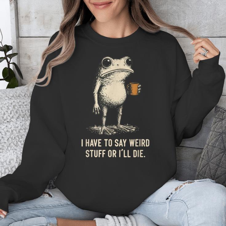 I Have To Say Weird Stuff Or I'Ll Die Frog Meme Introverts Unisex Sweatshirt I Have To Say Weird Stuff Or I'Ll Die Frog Meme Introverts Unisex Sweatshirt