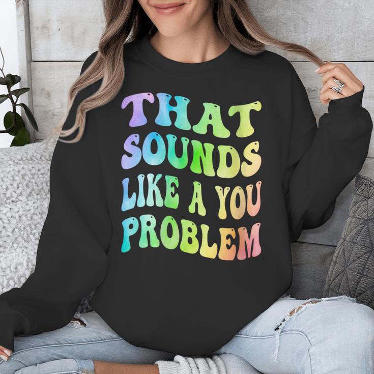 That Sounds Like A You Problem Groovy Introvert Unisex Sweatshirt That Sounds Like A You Problem Groovy Introvert Unisex Sweatshirt