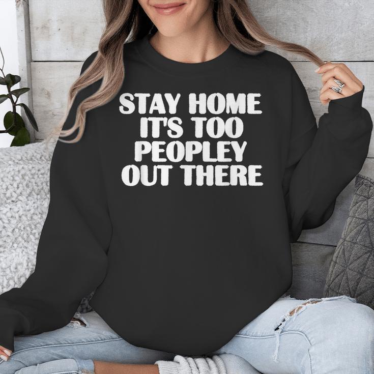 Stay Home It's Too Peopley Out There Introvert Sarcastic Unisex Sweatshirt