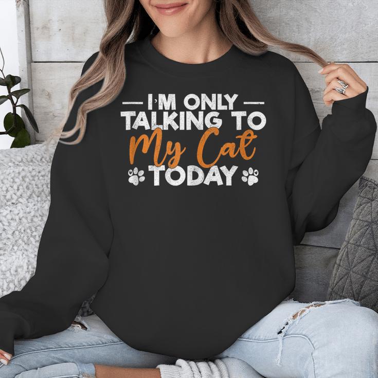 Im Only Talking To My Cat Today Cat Owner Introvert Unisex Sweatshirt Im Only Talking To My Cat Today Cat Owner Introvert Unisex Sweatshirt