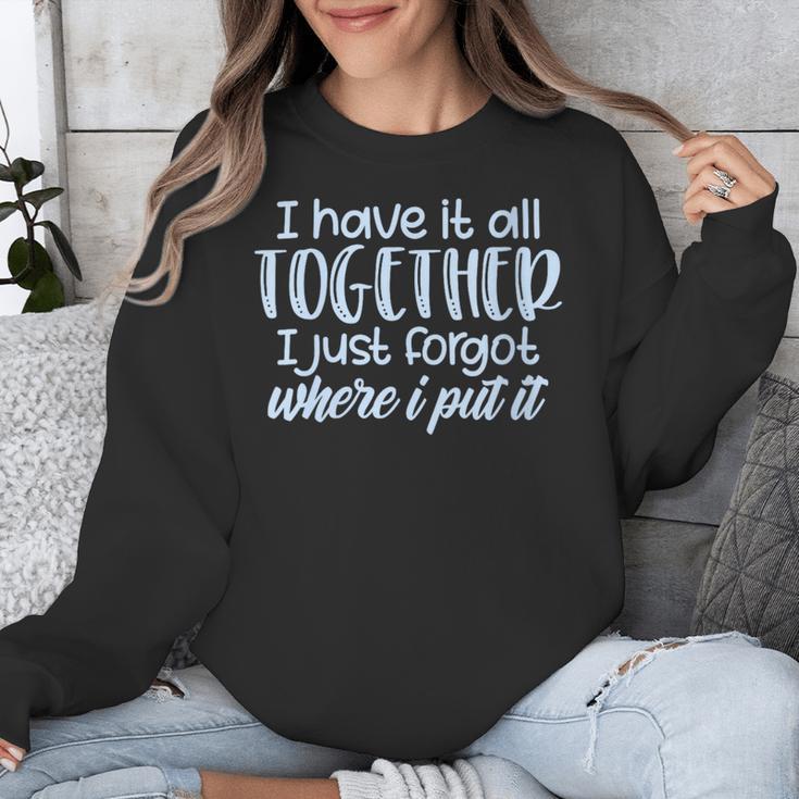 I Have It All Together Memory Loss Sarcastic Humor Unisex Sweatshirt