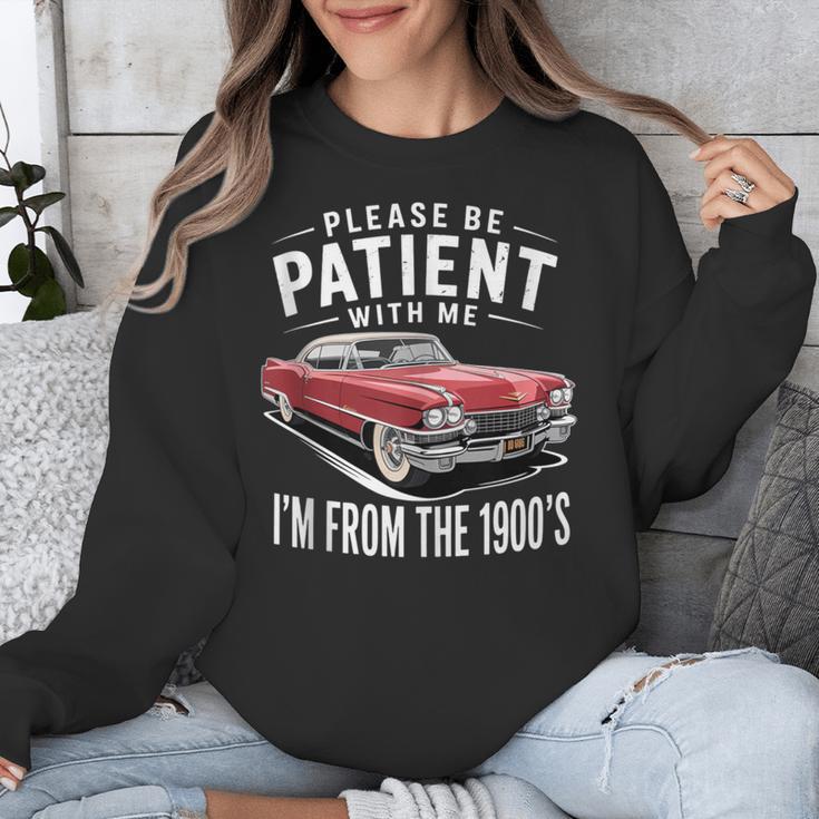 Vintage Car Please Be Patient With Me I'm From The 1900s Unisex Sweatshirt Vintage Car Please Be Patient With Me I'm From The 1900s Unisex Sweatshirt
