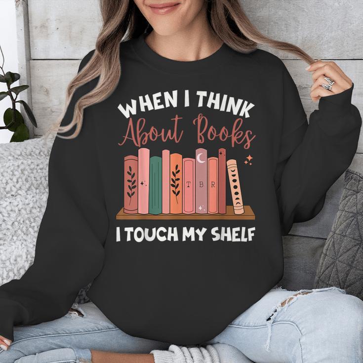 When I Think About Books I Touch My Shelf Bookworm Lovers Unisex Sweatshirt
