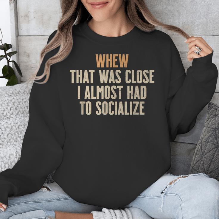 Whew That Was Close I Almost Had To Socialize Introvert Unisex Sweatshirt Whew That Was Close I Almost Had To Socialize Introvert Unisex Sweatshirt