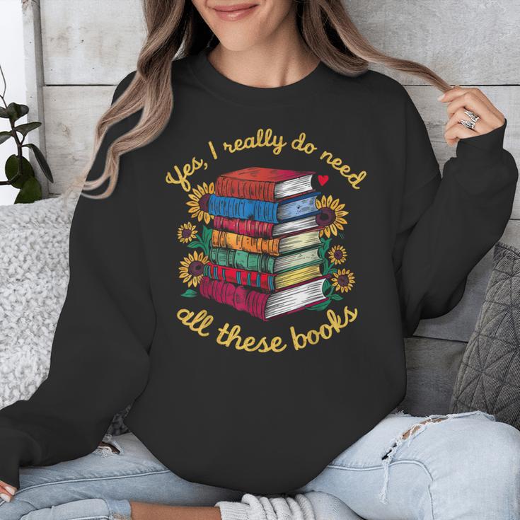 Yes I Really Do Need All These Books Sunflower Bibliophiles Unisex Sweatshirt