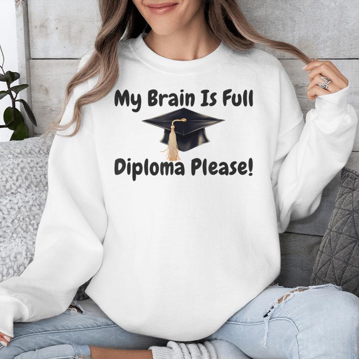 My Brain Is Full Diploma Please Graduation Idea For Her Him Unisex Sweatshirt