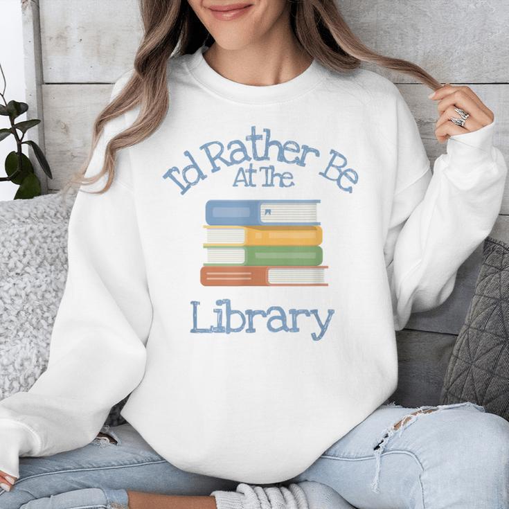 I'd Rather Be At The Library Book Lover Loves Books Unisex Sweatshirt