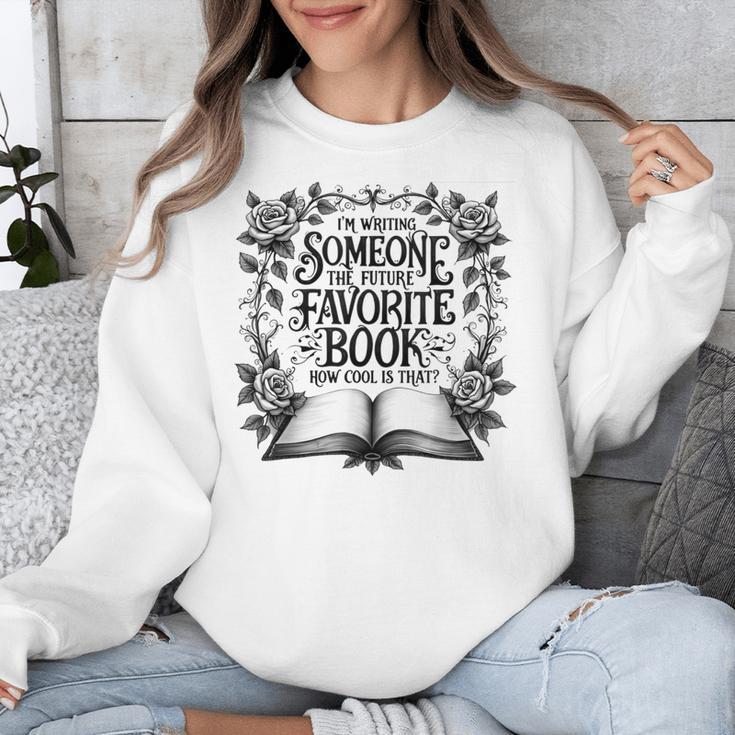 I'm Writing Someone’s Future Favorite Book How Cool Is That Unisex Sweatshirt