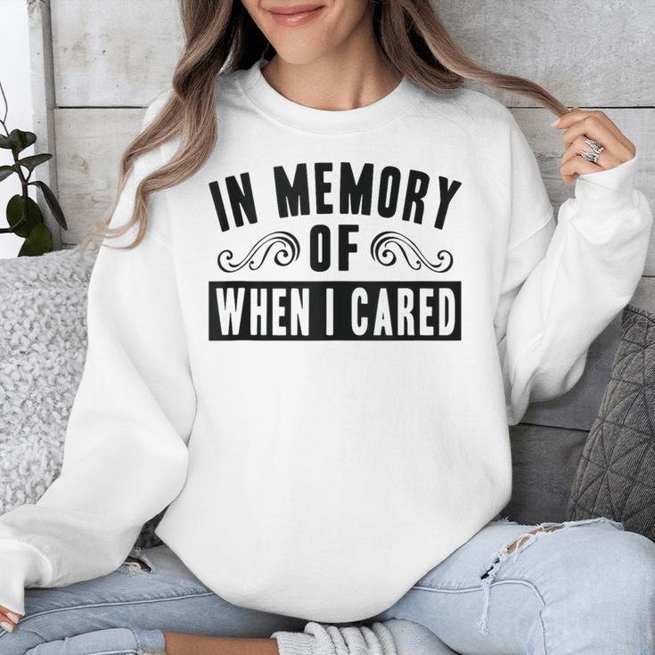In Memory Of When I Cared Irony Saying Unisex Sweatshirt In Memory Of When I Cared Irony Saying Unisex Sweatshirt