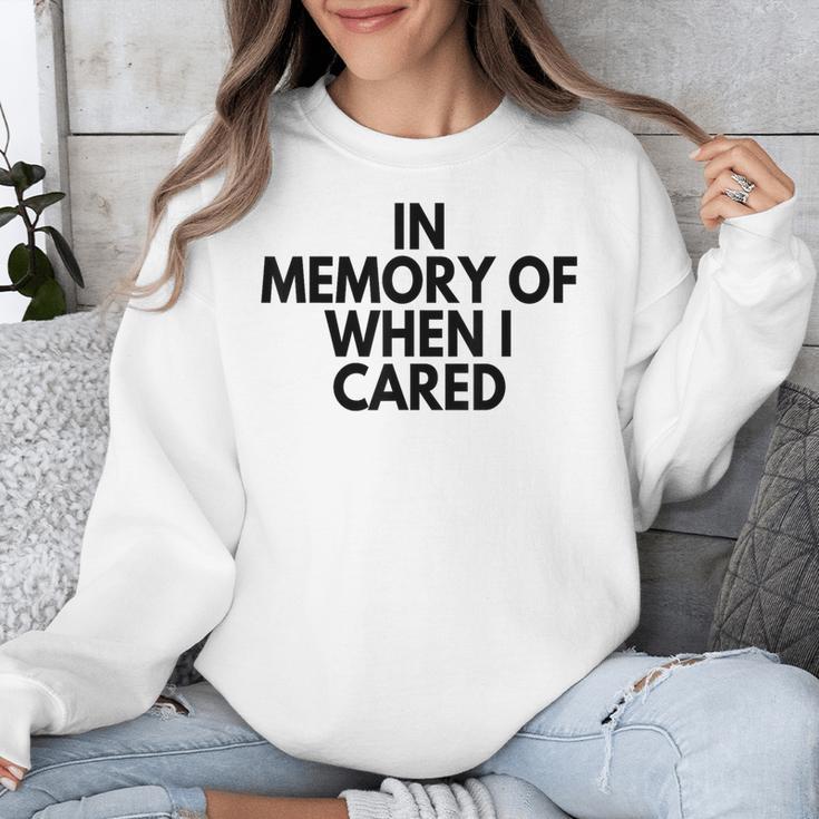 In Memory Of When I Cared Unisex Sweatshirt In Memory Of When I Cared Unisex Sweatshirt