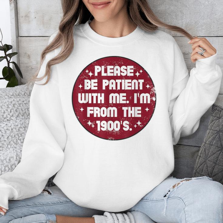 Patient I'm From The 1900s Fathers Day Please Be Unisex Sweatshirt
