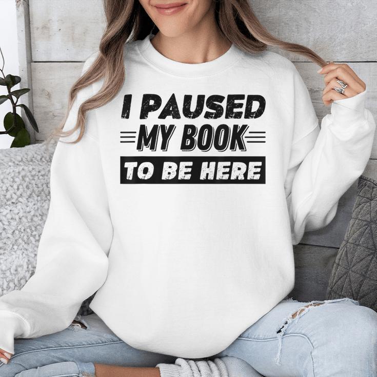 I Paused My Book To Be Here Unisex Sweatshirt I Paused My Book To Be Here Unisex Sweatshirt