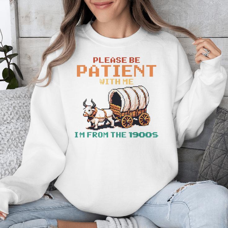 Please Be Patient With Me Cause I'm From The 1900s Unisex Sweatshirt Please Be Patient With Me Cause I'm From The 1900s Unisex Sweatshirt