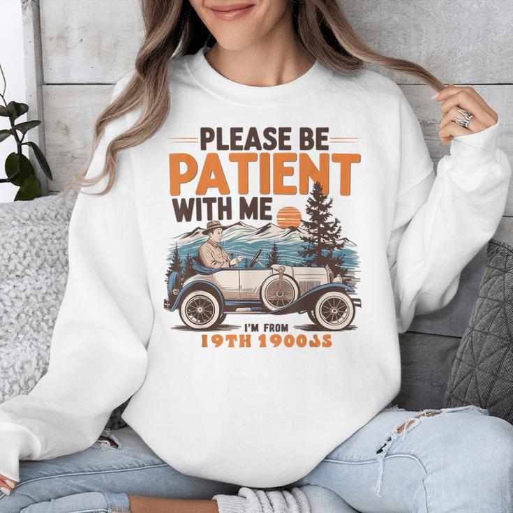 Please Be Patient With Me I'm From The 1900s 19TH Vintage Unisex Sweatshirt