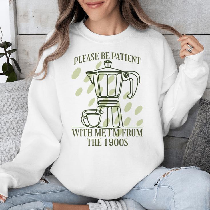 Please Be Patient With Me I'm From The 1900s Coffee Unisex Sweatshirt Please Be Patient With Me I'm From The 1900s Coffee Unisex Sweatshirt