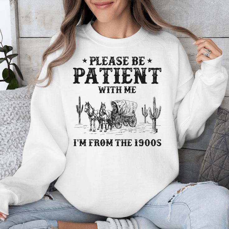 Please Be Patient With Me I'm From The 1900s Country Western Unisex Sweatshirt Please Be Patient With Me I'm From The 1900s Country Western Unisex Sweatshirt