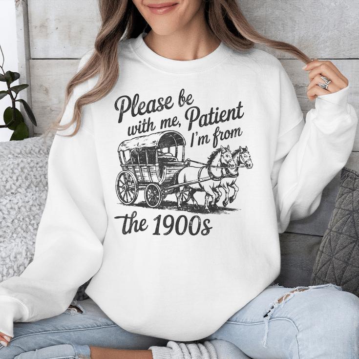 Please Be Patient With Me I'm From The 1900s Funny Unisex Sweatshirt Please Be Patient With Me I'm From The 1900s Funny Unisex Sweatshirt