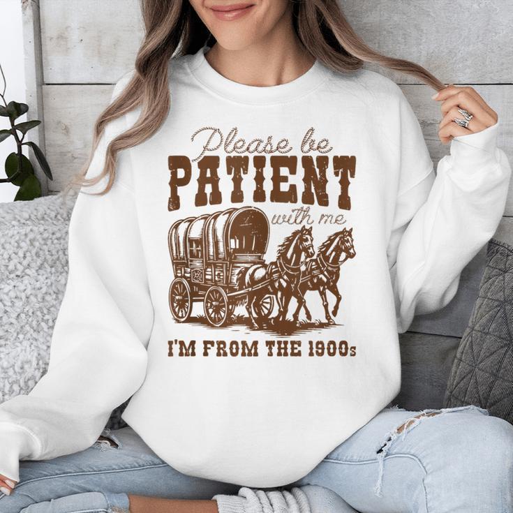 Please Be Patient With Me I'm From The 1900s 1900s Meme Unisex Sweatshirt Please Be Patient With Me I'm From The 1900s 1900s Meme Unisex Sweatshirt