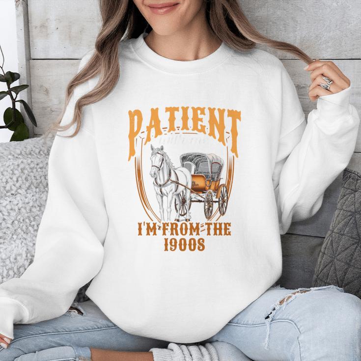 Please Be Patient With Me I'm From The 1900s Vintage Lover Unisex Sweatshirt Please Be Patient With Me I'm From The 1900s Vintage Lover Unisex Sweatshirt