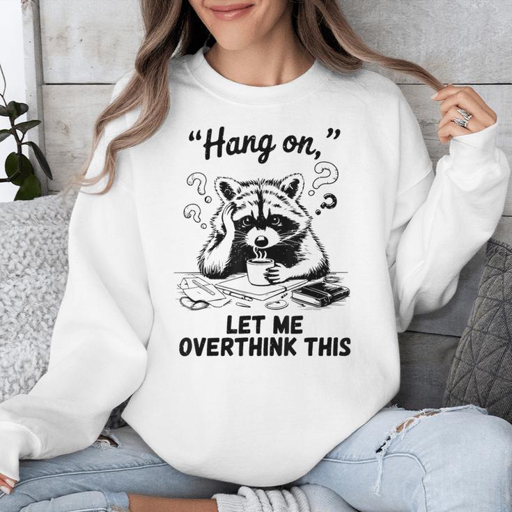 Raccoon Hang On Let Me Overthink This Introvert Unisex Sweatshirt Raccoon Hang On Let Me Overthink This Introvert Unisex Sweatshirt