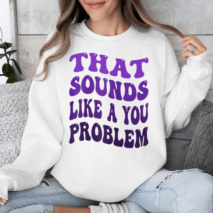 That Sounds Like A You Problem Groovy Introvert Raglan Baseball Tee Unisex Sweatshirt That Sounds Like A You Problem Groovy Introvert Raglan Baseball Tee Unisex Sweatshirt