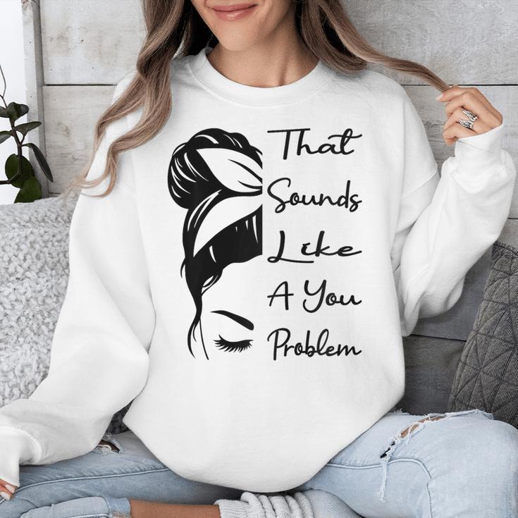 That Sounds Like A You Problem Messy Bun Introvert Raglan Baseball Tee Unisex Sweatshirt That Sounds Like A You Problem Messy Bun Introvert Raglan Baseball Tee Unisex Sweatshirt