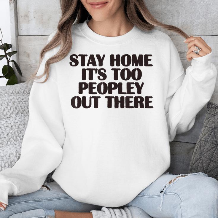 Stay Home It's Too Peopley Out There Sarcastic Introvert Unisex Sweatshirt