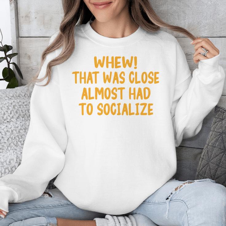 Whew That Was Close Almost Had To Socialize Introvert Unisex Sweatshirt Whew That Was Close Almost Had To Socialize Introvert Unisex Sweatshirt