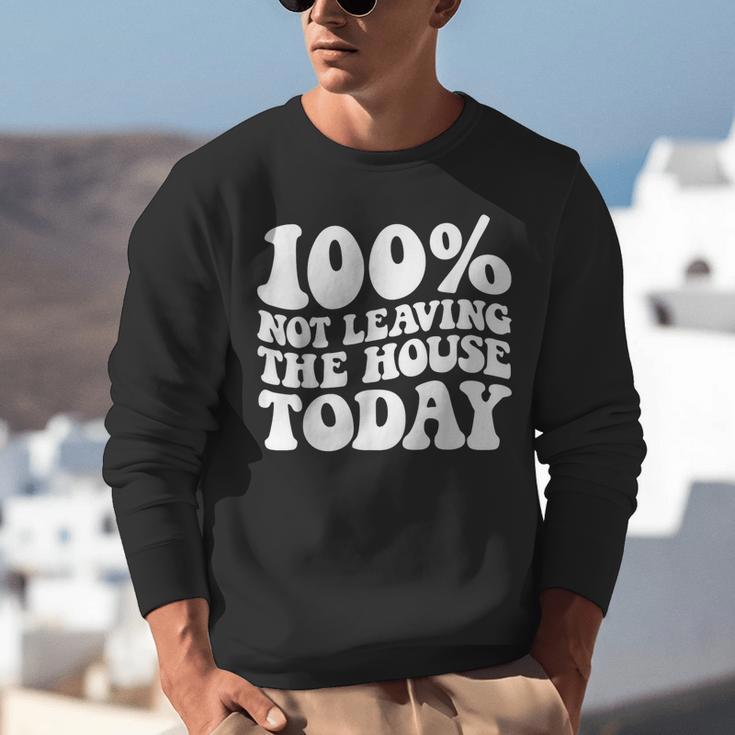 100 Not Leaving The House Today Introverts Unisex Sweatshirt