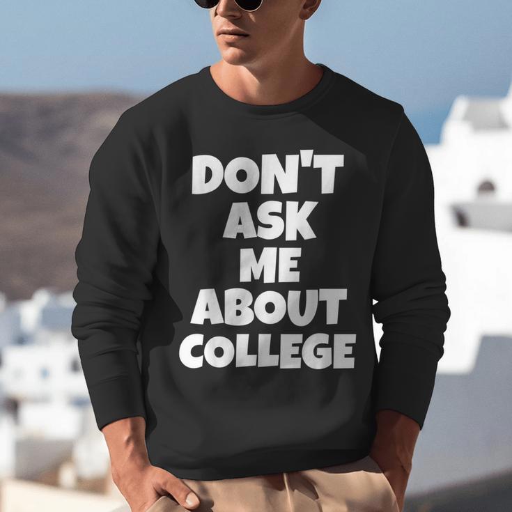 2023 GRADUATION GIFT DON'T ASK ME ABOUT COLLEGE Unisex Sweatshirt