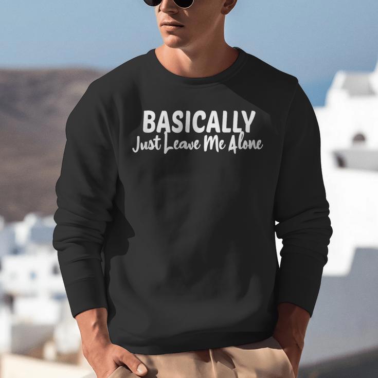 Basically Just Leave Me Alone Introvert Sarcasm Unisex Sweatshirt Basically Just Leave Me Alone Introvert Sarcasm Unisex Sweatshirt