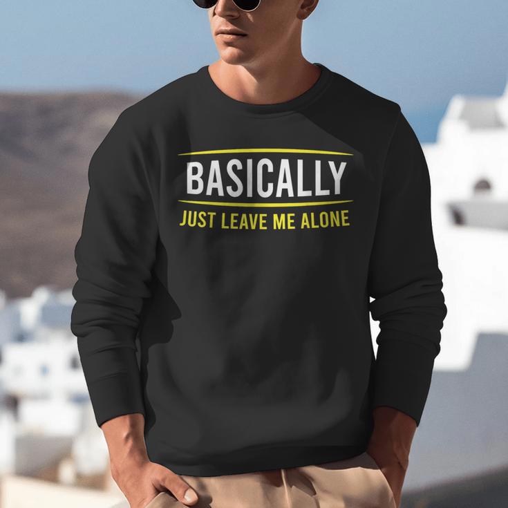 Basically Just Leave Me Alone Introvert Sarcasm Unisex Sweatshirt Basically Just Leave Me Alone Introvert Sarcasm Unisex Sweatshirt