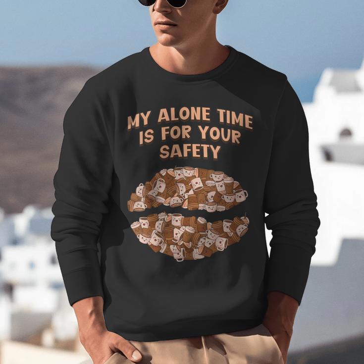 My Alone Time Is For Your Safety Coffee Lover Introvert Unisex Sweatshirt