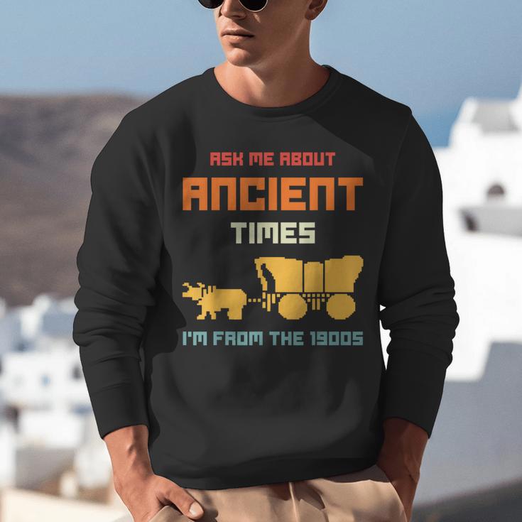 Ask Me About Ancient Times I'm From The 1900s Humorous Joke Unisex Sweatshirt Ask Me About Ancient Times I'm From The 1900s Humorous Joke Unisex Sweatshirt