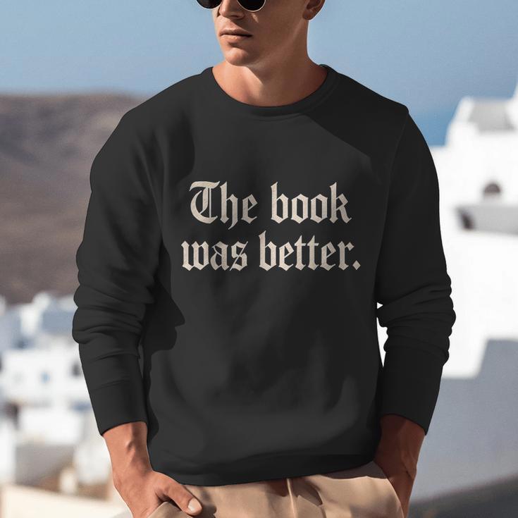 The Book Was Better Sarcastic Reader Statement Unisex Sweatshirt The Book Was Better Sarcastic Reader Statement Unisex Sweatshirt