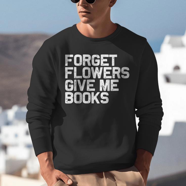 Book Lover Forget Flowers Give Me Books Unisex Sweatshirt