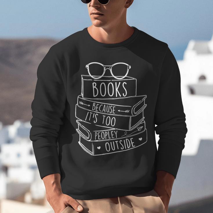 Book Lovers Books Because It’s Too Peopley Outside Unisex Sweatshirt